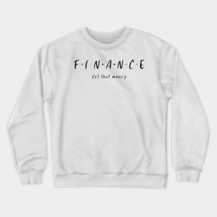 Finance Get That Money - Friends Funny Business Crewneck Sweatshirt